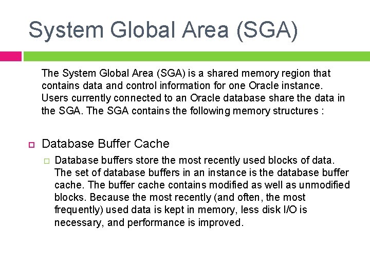 System Global Area (SGA) The System Global Area (SGA) is a shared memory region