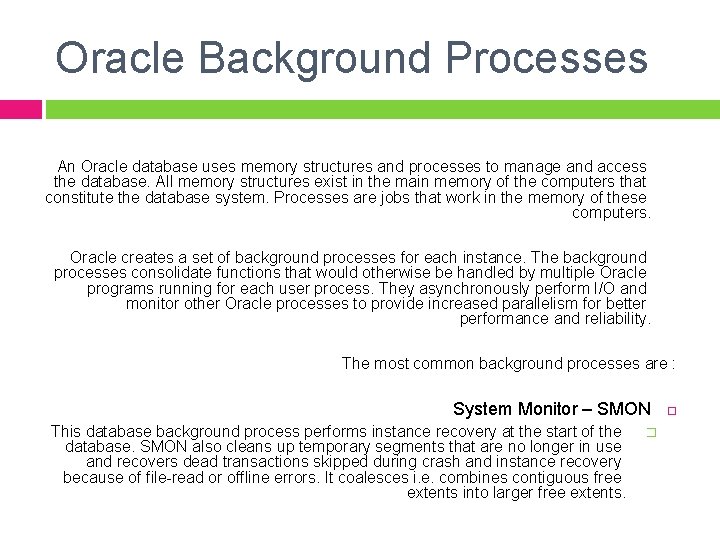 Oracle Background Processes An Oracle database uses memory structures and processes to manage and