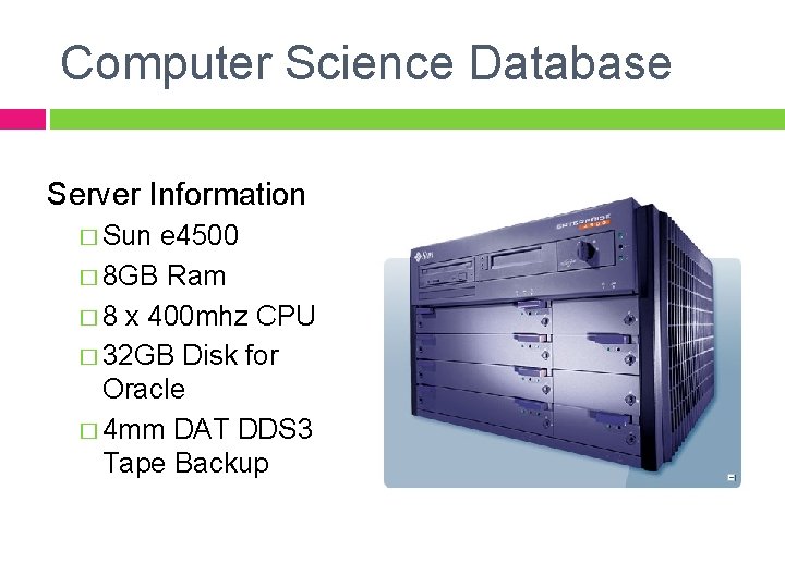 Computer Science Database Server Information � Sun e 4500 � 8 GB Ram �