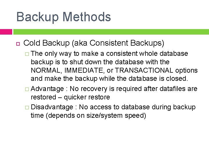 Backup Methods Cold Backup (aka Consistent Backups) � The only way to make a