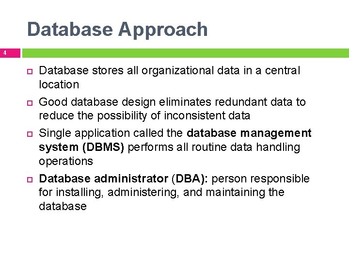 Database Approach 4 Database stores all organizational data in a central location Good database