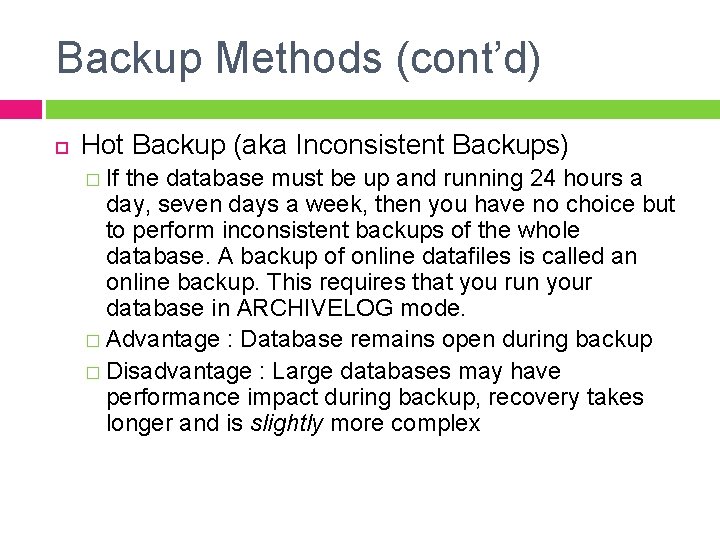 Backup Methods (cont’d) Hot Backup (aka Inconsistent Backups) � If the database must be