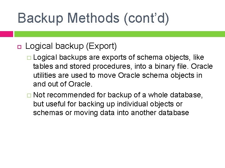 Backup Methods (cont’d) Logical backup (Export) � Logical backups are exports of schema objects,