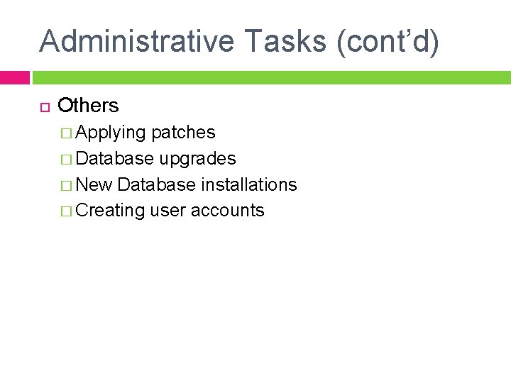 Administrative Tasks (cont’d) Others � Applying patches � Database upgrades � New Database installations