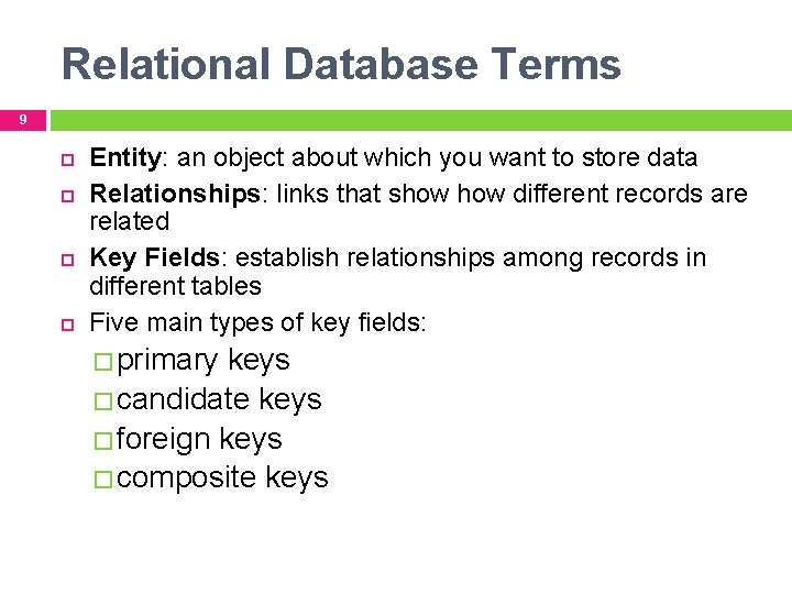 Relational Database Terms 9 Entity: an object about which you want to store data