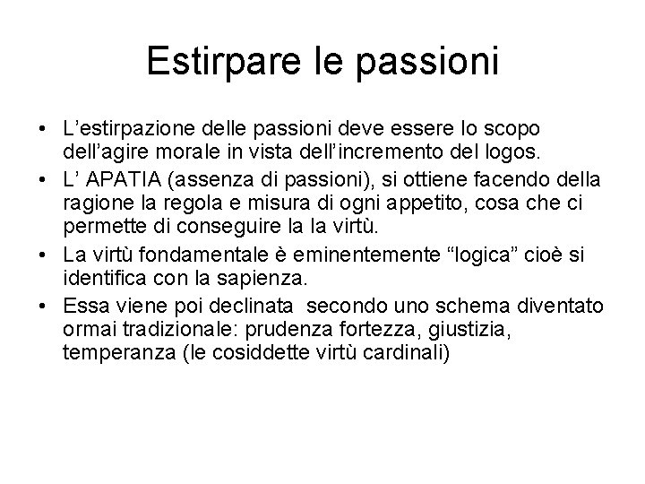 Estirpare le passioni • L’estirpazione delle passioni deve essere lo scopo dell’agire morale in