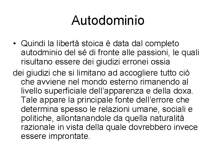 Autodominio • Quindi la libertà stoica è data dal completo autodminio del sé di