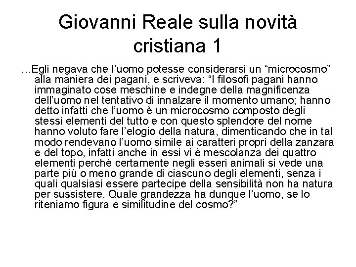 Giovanni Reale sulla novità cristiana 1 …Egli negava che l’uomo potesse considerarsi un “microcosmo”