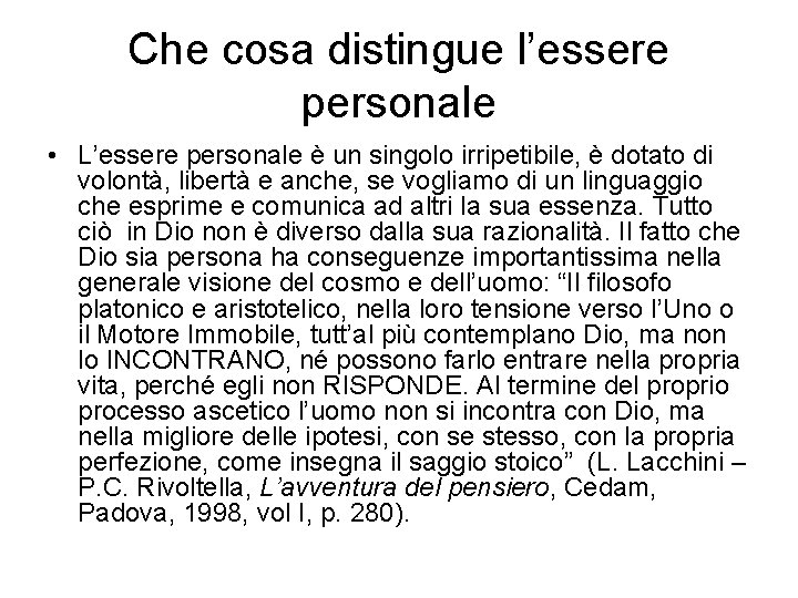 Che cosa distingue l’essere personale • L’essere personale è un singolo irripetibile, è dotato