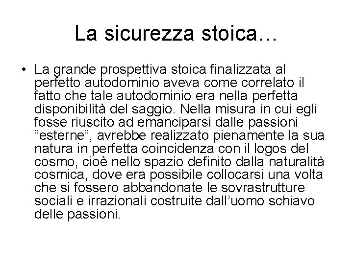 La sicurezza stoica… • La grande prospettiva stoica finalizzata al perfetto autodominio aveva come