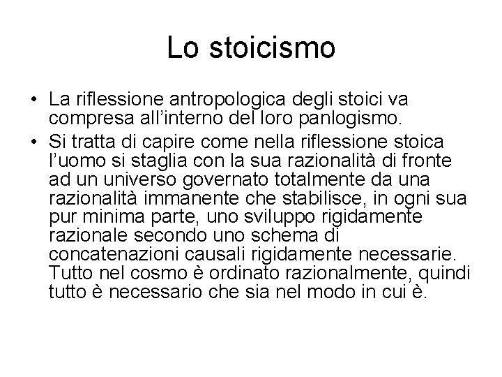 Lo stoicismo • La riflessione antropologica degli stoici va compresa all’interno del loro panlogismo.