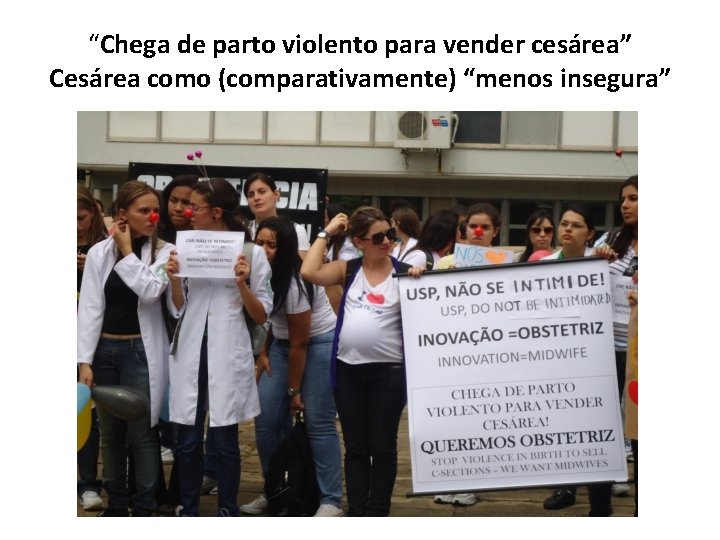 “Chega de parto violento para vender cesárea” Cesárea como (comparativamente) “menos insegura” 