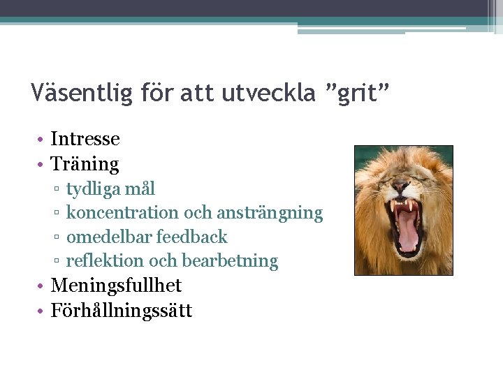 Väsentlig för att utveckla ”grit” • Intresse • Träning ▫ ▫ tydliga mål koncentration