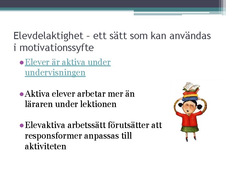 Elevdelaktighet – ett sätt som kan användas i motivationssyfte ●Elever är aktiva undervisningen ●Aktiva