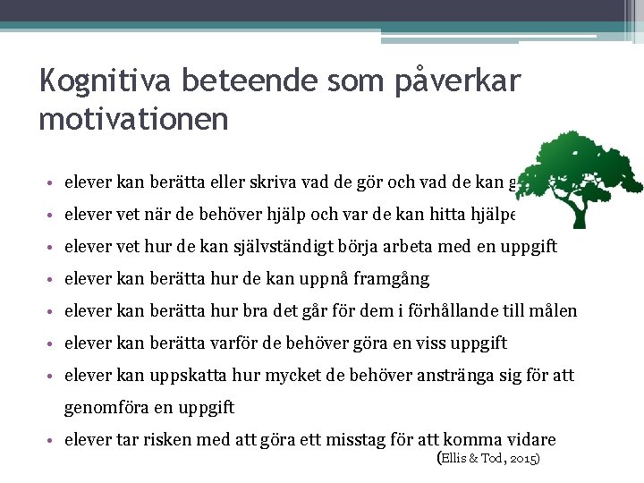 Kognitiva beteende som påverkar motivationen • elever kan berätta eller skriva vad de gör