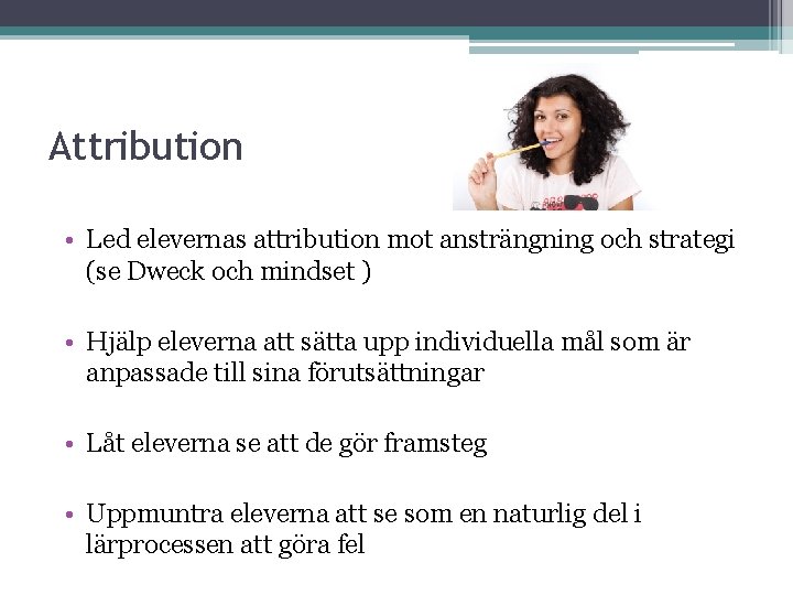 Attribution • Led elevernas attribution mot ansträngning och strategi (se Dweck och mindset )