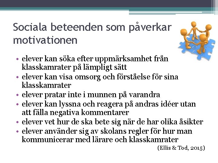 Sociala beteenden som påverkar motivationen • elever kan söka efter uppmärksamhet från klasskamrater på