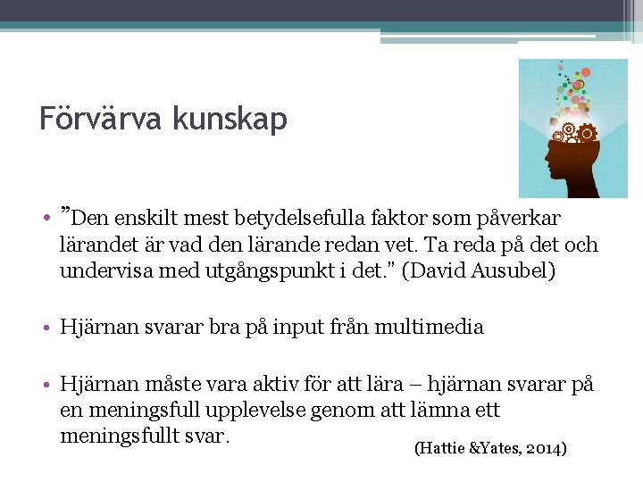 Förvärva kunskap • ”Den enskilt mest betydelsefulla faktor som påverkar lärandet är vad den