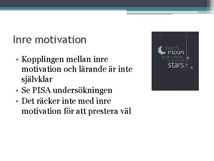 Inre motivation • Kopplingen mellan inre motivation och lärande är inte självklar • Se