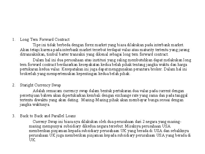 1. Long Tern Forward Contract Tipe ini tidak berbeda dengan forex market yang biasa