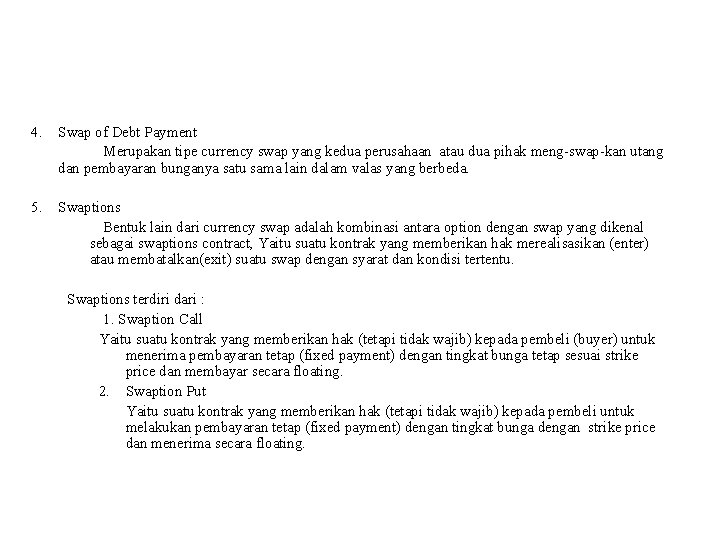 4. Swap of Debt Payment Merupakan tipe currency swap yang kedua perusahaan atau dua