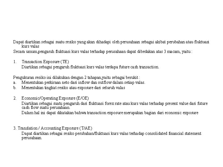 Dapat diartikan sebagai suatu resiko yang akan dihadapi oleh perusahaan sebagai akibat perubahan atau