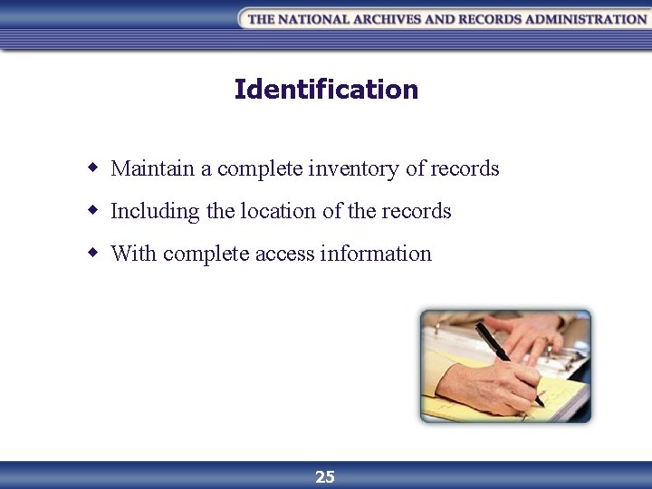 Identification w Maintain a complete inventory of records w Including the location of the