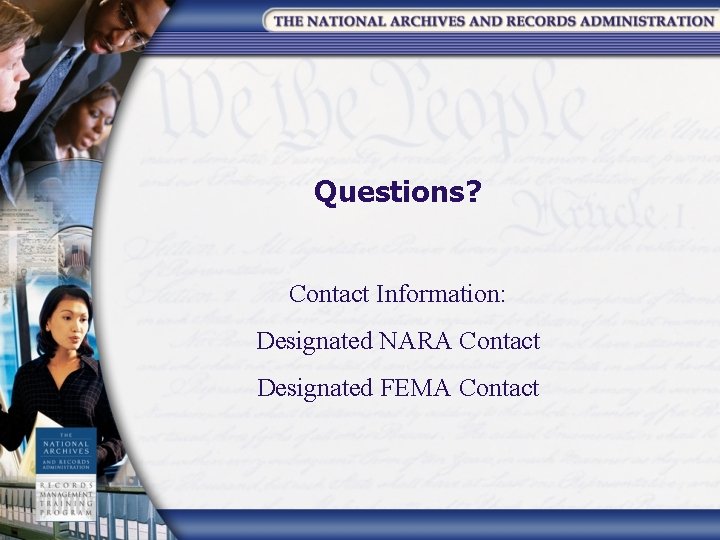 Questions? Contact Information: Designated NARA Contact Designated FEMA Contact 