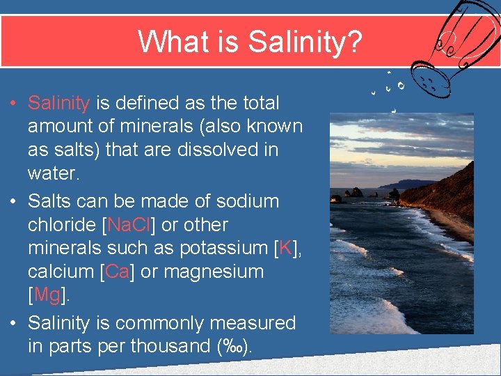 What is Salinity? • Salinity is defined as the total amount of minerals (also