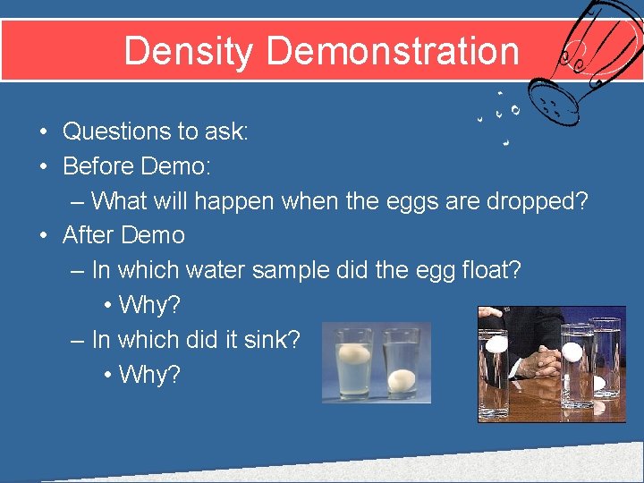 Density Demonstration • Questions to ask: • Before Demo: – What will happen when