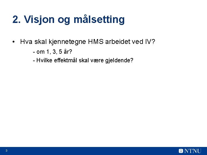 2. Visjon og målsetting • Hva skal kjennetegne HMS arbeidet ved IV? - om