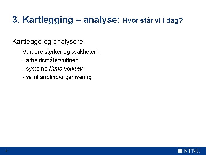 3. Kartlegging – analyse: Hvor står vi i dag? Kartlegge og analysere Vurdere styrker