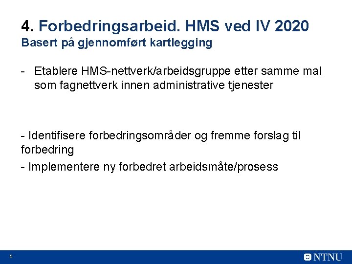 4. Forbedringsarbeid. HMS ved IV 2020 Basert på gjennomført kartlegging - Etablere HMS-nettverk/arbeidsgruppe etter