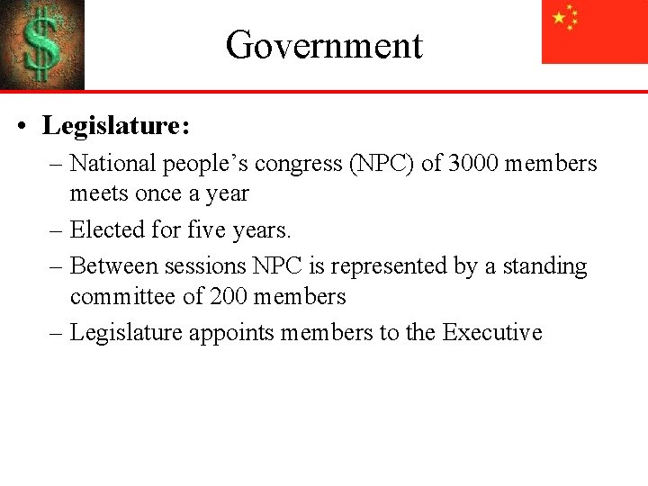 Government • Legislature: – National people’s congress (NPC) of 3000 members meets once a