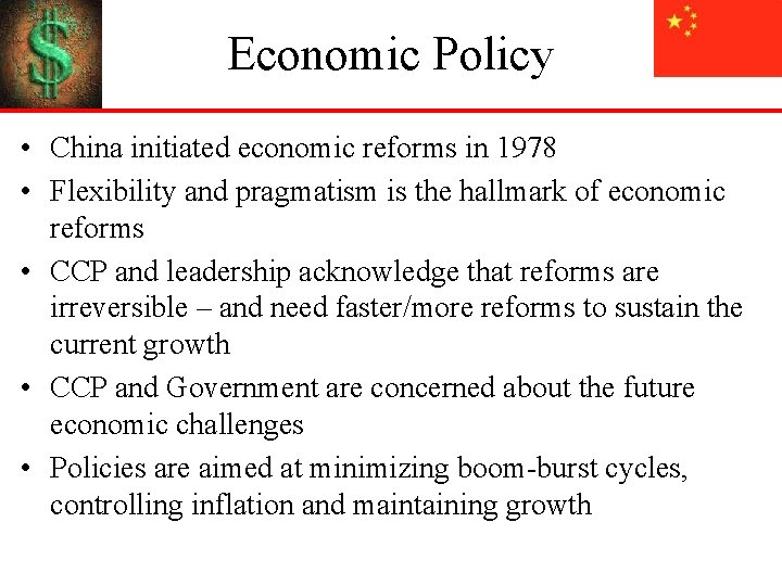 Economic Policy • China initiated economic reforms in 1978 • Flexibility and pragmatism is