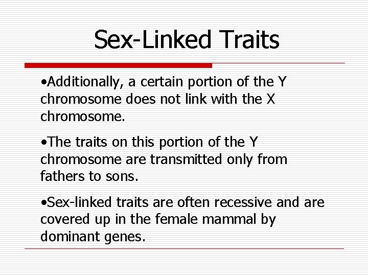 Sex-Linked Traits • Additionally, a certain portion of the Y chromosome does not link