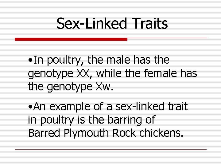 Sex-Linked Traits • In poultry, the male has the genotype XX, while the female