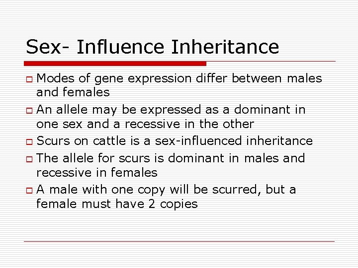 Sex- Influence Inheritance Modes of gene expression differ between males and females o An