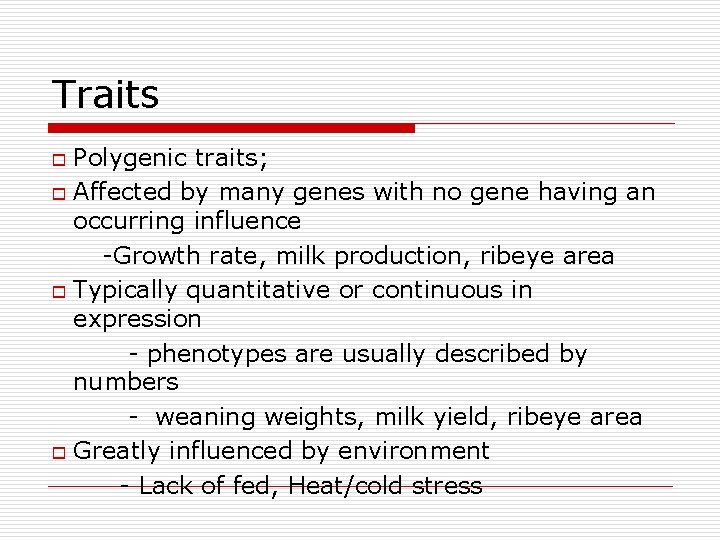 Traits Polygenic traits; o Affected by many genes with no gene having an occurring