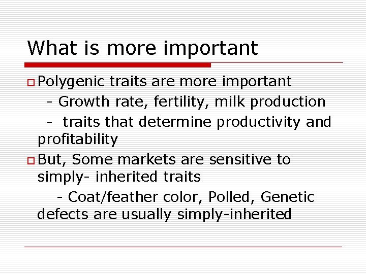 What is more important o Polygenic traits are more important - Growth rate, fertility,