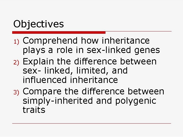 Objectives 1) 2) 3) Comprehend how inheritance plays a role in sex-linked genes Explain