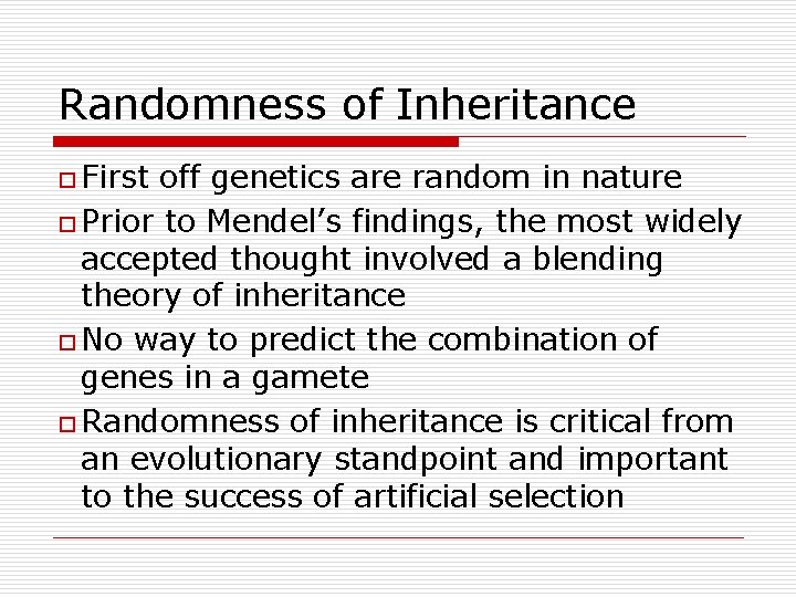 Randomness of Inheritance o First off genetics are random in nature o Prior to