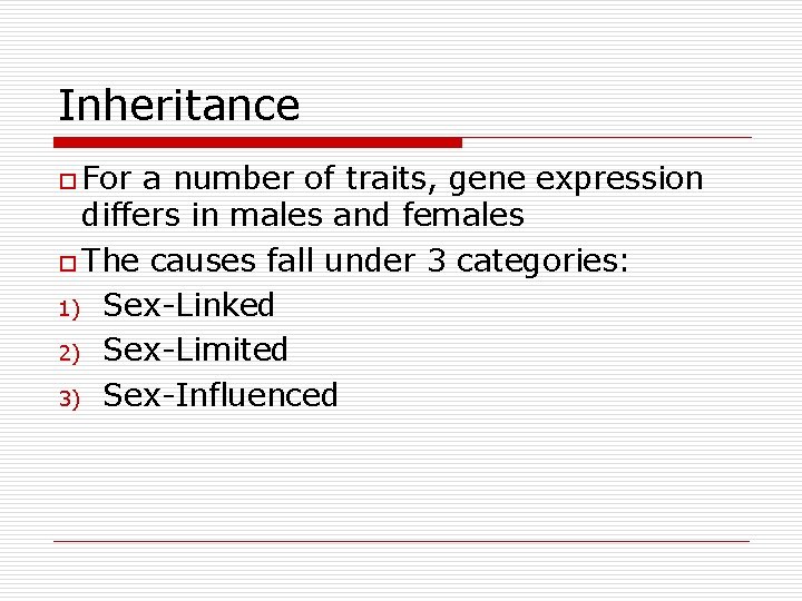 Inheritance o For a number of traits, gene expression differs in males and females