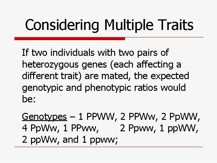 Considering Multiple Traits If two individuals with two pairs of heterozygous genes (each affecting