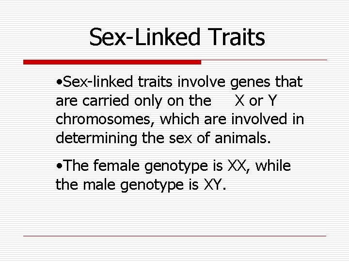 Sex-Linked Traits • Sex-linked traits involve genes that are carried only on the X