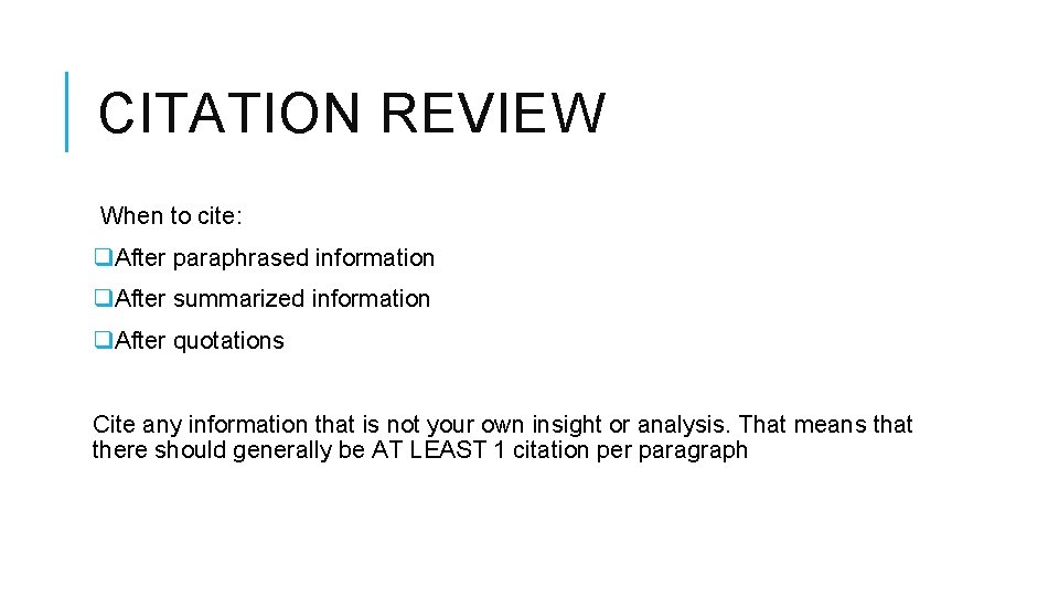 CITATION REVIEW When to cite: q. After paraphrased information q. After summarized information q.