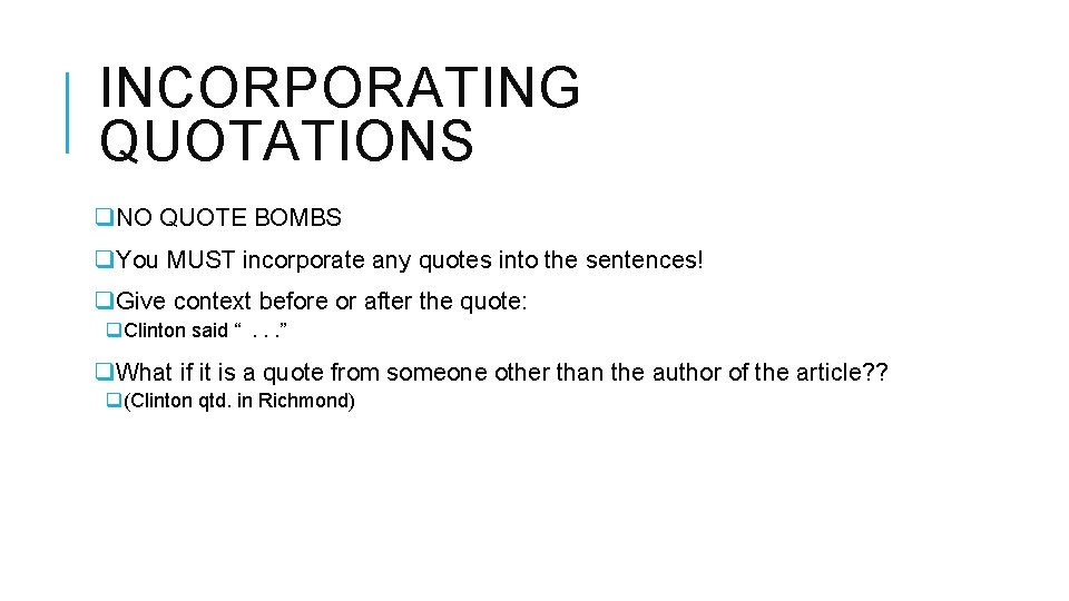 INCORPORATING QUOTATIONS q. NO QUOTE BOMBS q. You MUST incorporate any quotes into the