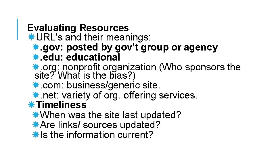 Evaluating Resources URL’s and their meanings: . gov: posted by gov’t group or agency