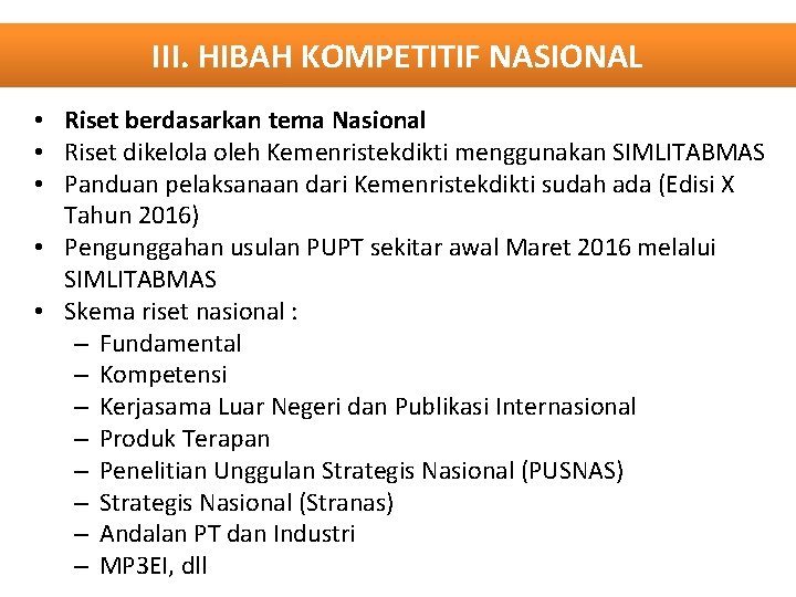 III. HIBAH KOMPETITIF NASIONAL • Riset berdasarkan tema Nasional • Riset dikelola oleh Kemenristekdikti