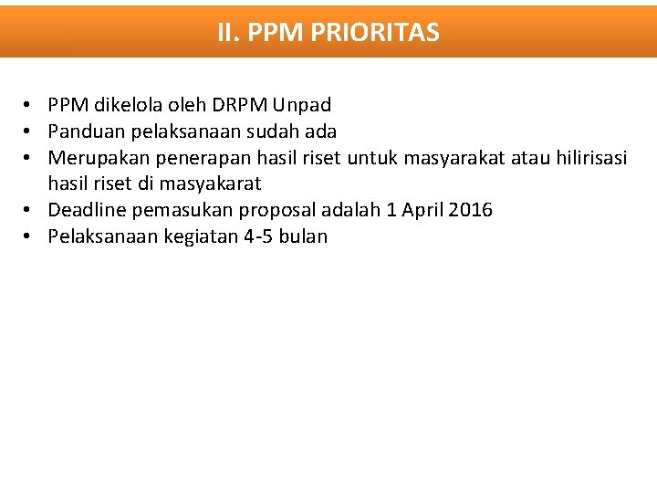 II. PPM PRIORITAS • PPM dikelola oleh DRPM Unpad • Panduan pelaksanaan sudah ada
